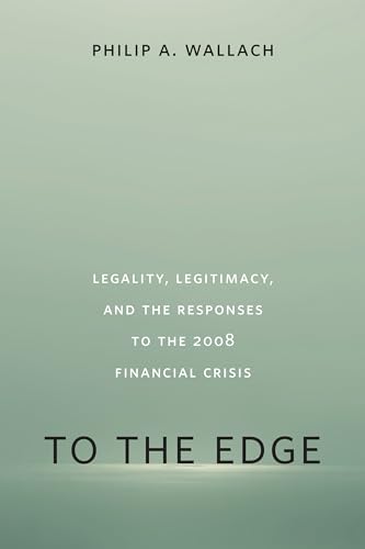 To the Edge: Legality, Legitimacy, and the Responses to the 2008 Financial Crisis