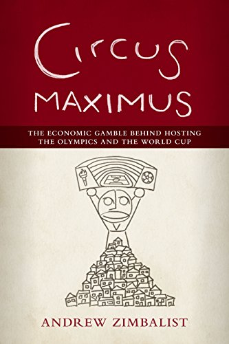 Imagen de archivo de Circus Maximus: The Economic Gamble Behind Hosting the Olympics and the World Cup a la venta por Wonder Book