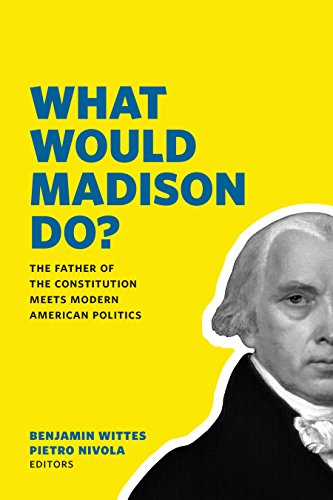 Imagen de archivo de What Would Madison Do?: The Father of the Constitution Meets Modern American Politics a la venta por Open Books