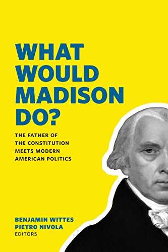 Stock image for What Would Madison Do?: The Father of the Constitution Meets Modern American Politics for sale by Open Books