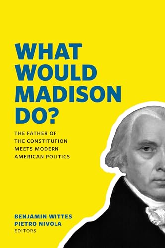 Imagen de archivo de What Would Madison Do?: The Father of the Constitution Meets Modern American Politics a la venta por HPB-Red