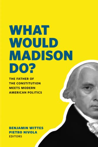 Stock image for What Would Madison Do?: The Father of the Constitution Meets Modern American Politics for sale by HPB-Red