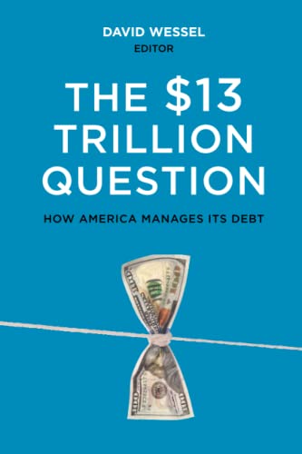 Imagen de archivo de The $13 Trillion Question: Managing the U.S. Government's Debt a la venta por ThriftBooks-Atlanta
