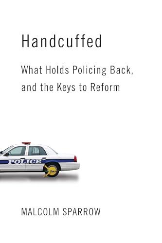 Stock image for Handcuffed : What Holds Policing Back, and the Keys to Reform for sale by Better World Books
