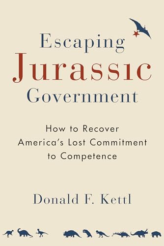 Beispielbild fr Escaping Jurassic Government: How to Recover America?s Lost Commitment to Competence zum Verkauf von Off The Shelf