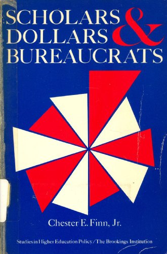 Scholars, dollars, and bureaucrats (Studies in higher education policy) (9780815728276) by Chester E. Finn Jr.