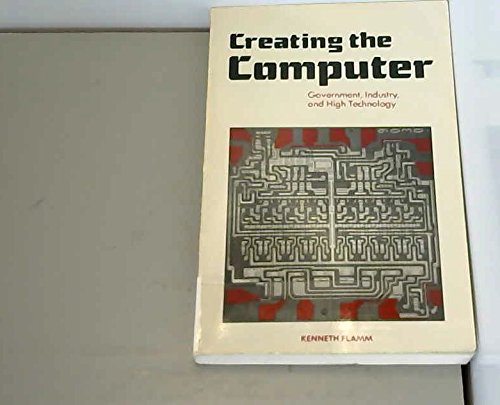 Imagen de archivo de Creating the Computer: Government, Industry, and High Technology a la venta por Jenson Books Inc