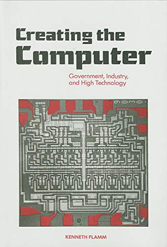 Imagen de archivo de Creating the Computer : Government, Industry and High Technology a la venta por Better World Books