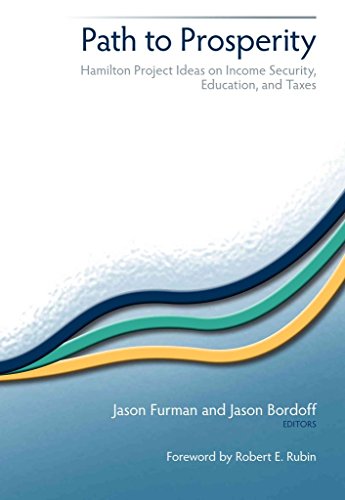 Path to Prosperity: Hamilton Project Ideas on Income Security, Education, and Taxes - Jason Furman