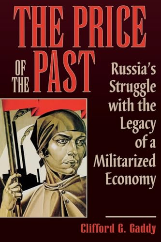The Price of the Past: Russia's Struggle with the Legacy of a Militarized Economy - Gaddy, Clifford G.
