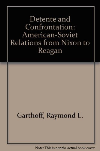 Detente & Confrontation: American-Soviet Relations from Nixon to Reagan