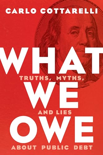 Beispielbild fr What We Owe : Truths, Myths, and Lies about Public Debt zum Verkauf von Better World Books: West