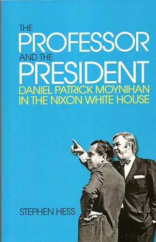 Imagen de archivo de The Professor and the President : Daniel Patrick Moynihan in the Nixon White House a la venta por Better World Books: West