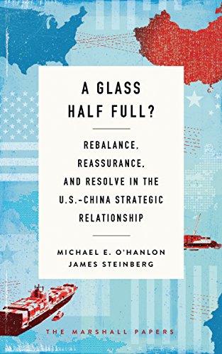 Stock image for A Glass Half Full?: Rebalance, Reassurance, and Resolve in the U.S.-China Strategic Relationship (The Marshall Papers) for sale by BooksRun
