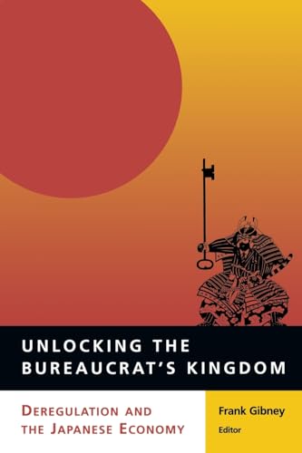 Imagen de archivo de Unlocking the Bureaucrat's Kingdom: Deregulation and the Japanese Economy a la venta por Webster's Bookstore Cafe, Inc.