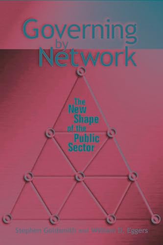 Governing by Network: The New Shape of the Public Sector (9780815731290) by Goldsmith Former Mayor Of Indianapolis Former Chair Of The Corporation For National, Stephen; Eggers, William D.