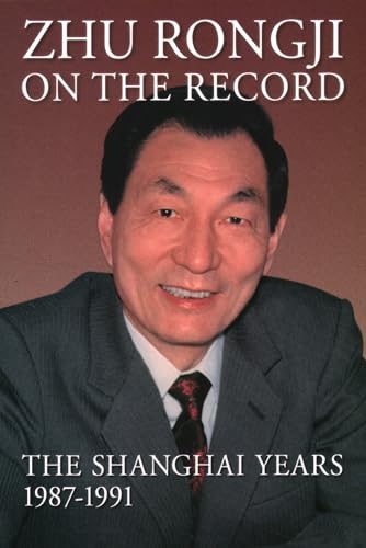 Beispielbild fr Zhu Rongji on the Record: The Shanghai Years, 1987-1991 zum Verkauf von Michael Lyons