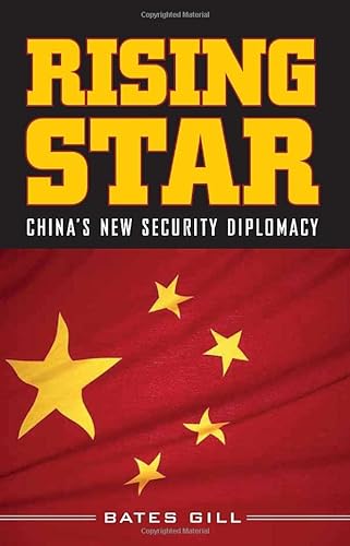 Rising Star: China's New Security Diplomacy: China's New Security Diplomacy and Its Implications for the United States - Gill, Bates