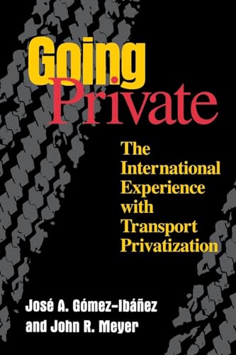 Going Private: The International Experience with Transport Privatization (9780815731795) by Gomez-Ibanez, Jose A.; Meyer, John R.