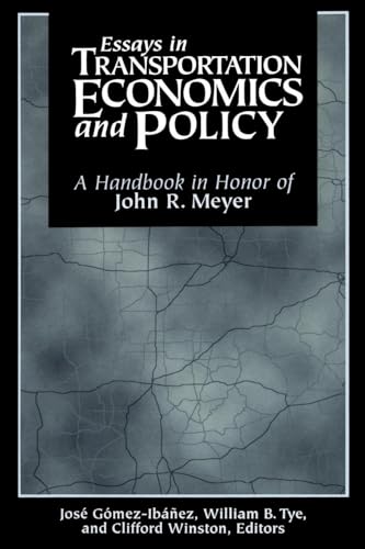 Essays in Transportation Economics and Policy: A Handbook in Honor of John R. Meyer (9780815731818) by Meyer, John R.; Tye, W. B.; Winston, Clifford; Tye, William B.