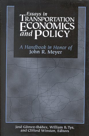 Essays in Transportation Economics and Policy: A Handbook in Honor of John R. Meyer (9780815731825) by Meyer, John R.; Tye, William B.