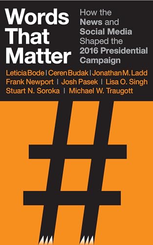 Imagen de archivo de Words That Matter: How the News and Social Media Shaped the 2016 Presidential Campaign a la venta por PlumCircle