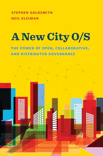 Imagen de archivo de A New City O/S: The Power of Open, Collaborative, and Distributed Governance (Brookings / Ash Center Series, "Innovative Governance in the 21st Century") a la venta por Irish Booksellers