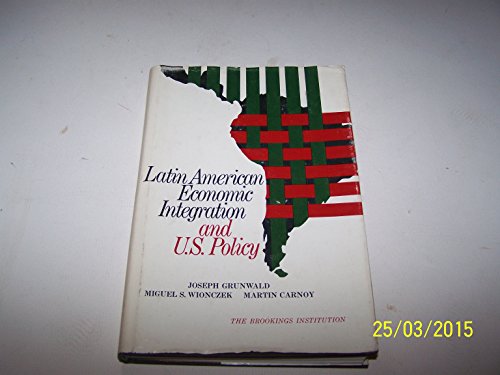 Latin American economic integration and U.S. policy (9780815733003) by Grunwald, Joseph