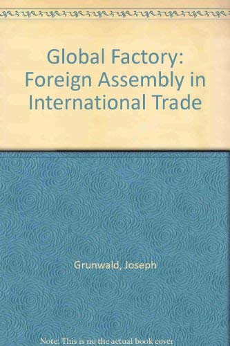 Stock image for The Global Factory : Foreign Assembly in International Trade for sale by Better World Books: West