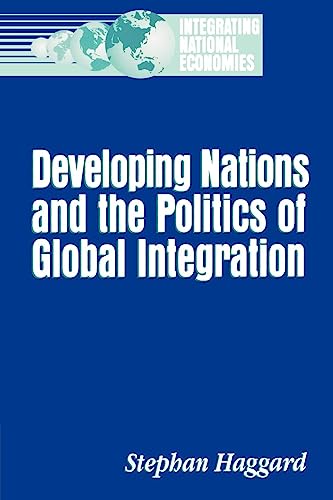 Stock image for Developing Nations and the Politics of Global Integration (Integrating National Economies: Promise & Pitfalls) for sale by WorldofBooks