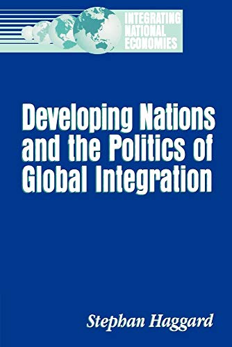 Developing Nations and the Politics of Global Integration (Integrating National Economies) (9780815733904) by Haggard, Stephan