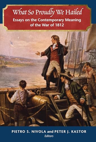 Imagen de archivo de What So Proudly We Hailed: Essays on the Contemporary Meaning of the War of 1812 a la venta por HPB-Red