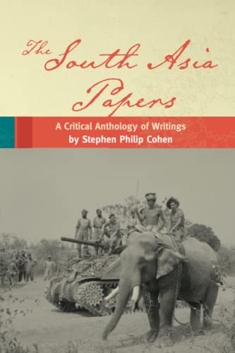 Stock image for The South Asia Papers: A Critical Anthology of Writings by Stephen Philip Cohen for sale by Ria Christie Collections