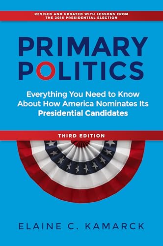 Imagen de archivo de Primary Politics : Everything You Need to Know about How America Nominates Its Presidential Candidates a la venta por Better World Books