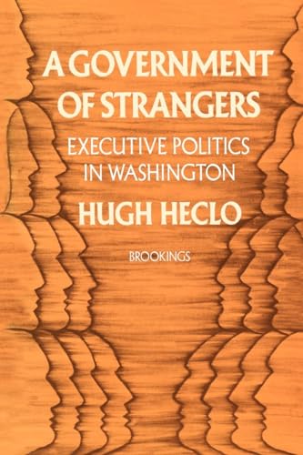 Stock image for A Government of Strangers: Executive Politics in Washington for sale by Wonder Book