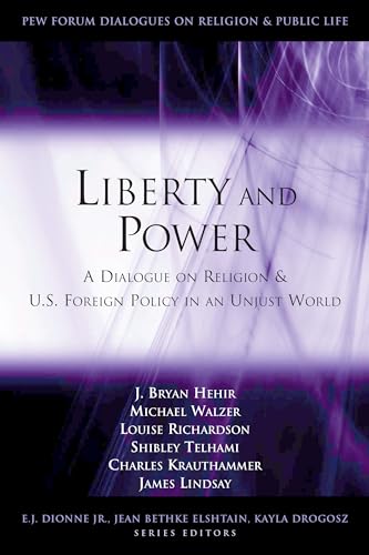 Beispielbild fr Liberty and Power: A Dialogue on Religion and U.S. Foreign Policy in an Unjust World (Pew Forum Dialogues on Religion & Public Life) zum Verkauf von Wonder Book