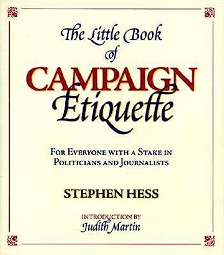 Beispielbild fr The Little Book of Campaign Etiquette: For Everyone with a Stake in Politicians and Journalists zum Verkauf von Wonder Book
