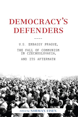 Beispielbild fr Democracy's Defenders: U.S. Embassy Prague, the Fall of Communism in Czechoslovakia, and Its Aftermath zum Verkauf von More Than Words