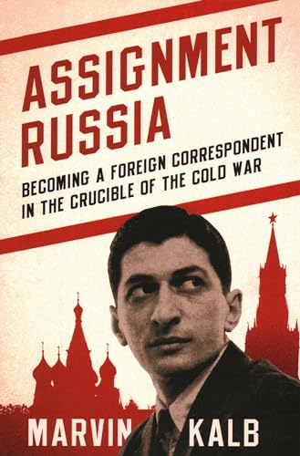 Beispielbild fr Assignment Russia : Becoming a Foreign Correspondent in the Crucible of the Cold War zum Verkauf von Better World Books