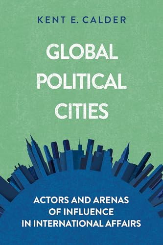 Stock image for Global Political Cities: Actors and Arenas of Influence in International Affairs for sale by Bookmonger.Ltd