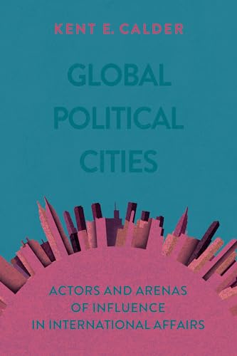 Stock image for Global Political Cities: Actors and Arenas of Influence in International Affairs for sale by SecondSale
