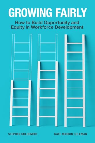 Imagen de archivo de Growing Fairly: How to Build Opportunity and Equity in Workforce Development (Brookings / Ash Center Series, "Innovative Governance in the 21st Century") a la venta por BooksRun