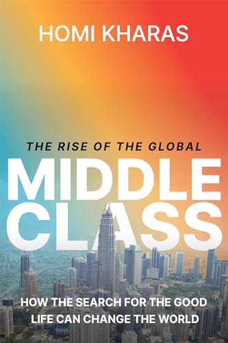 Beispielbild fr The Rise of the Global Middle Class: How the Search for the Good Life Can Change the World zum Verkauf von Michael Lyons