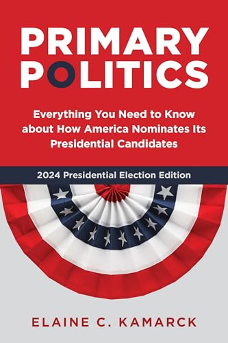 Imagen de archivo de Primary Politics: Everything You Need to Know about How America Nominates Its Presidential Candidates a la venta por SecondSale