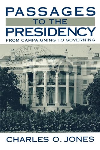 Passages to the Presidency: From Campaigning to Governing (9780815747130) by Jones, Charles O.