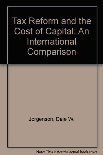 9780815747161: Tax Reform and the Cost of Capital: An International Comparison