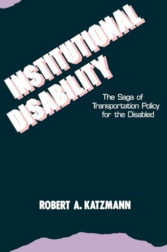 Beispielbild fr Institutional Disability: The Saga of Transportation Policy for the Disabled zum Verkauf von BooksRun