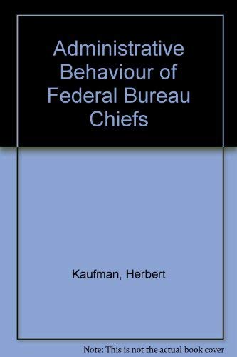 Imagen de archivo de The Administrative Behavior of Federal Bureau Chiefs a la venta por Better World Books