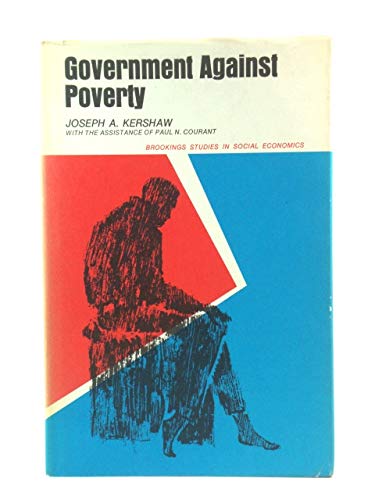 Imagen de archivo de GOVERNMENT AGAINST POVERTY : Brookings Studies in Social Economics Series a la venta por 100POCKETS