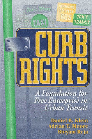 Curb Rights: A Foundation for Free Enterprise in Urban Transit (9780815749400) by Klein, Daniel B.; Moore, Adrian; Reja, Binyam